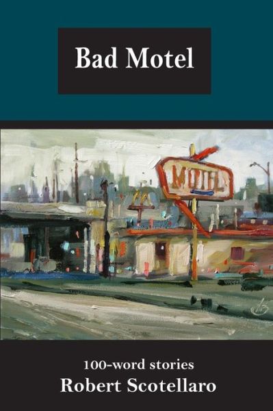 Bad Motel - Robert Scotellaro - Books - Big Table Publishing Company - 9780996988766 - October 6, 2016