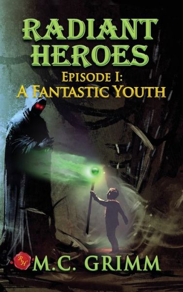 Cover for M C Grimm · Radiant Heroes: Episode 1: A Fantastic Youth - Fantastic Youth (Hardcover Book) [2nd edition] (2020)