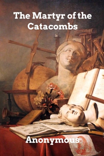 Anonymous · The Martyr of the Catacombs (Paperback Book) (2024)