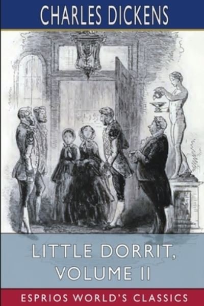 Cover for Charles Dickens · Little Dorrit, Volume II (Esprios Classics) (Pocketbok) (2023)