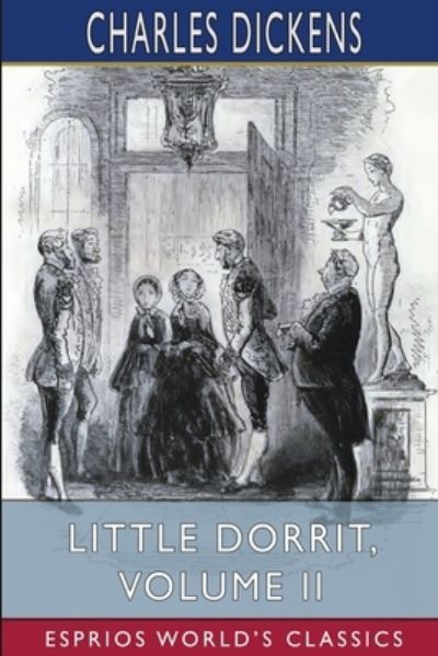 Little Dorrit, Volume II (Esprios Classics) - Charles Dickens - Bücher - Blurb - 9781006525766 - 26. April 2024