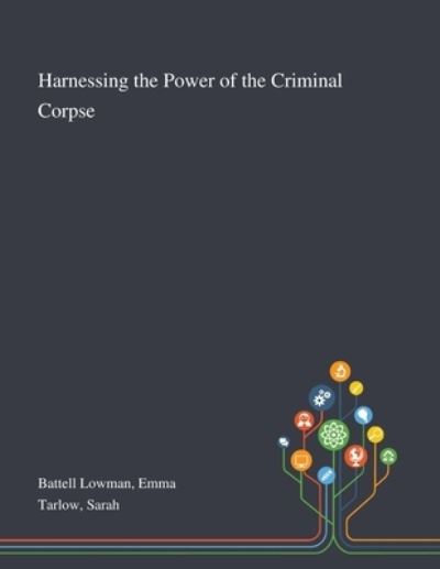 Cover for Emma Battell Lowman · Harnessing the Power of the Criminal Corpse (Paperback Book) (2020)