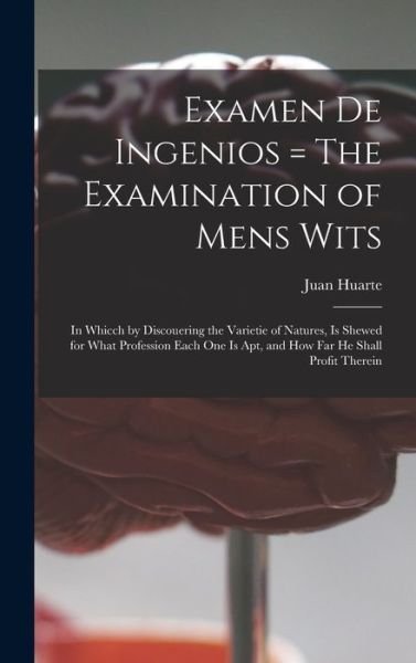 Cover for Juan 1529?-1588 Huarte · Examen De Ingenios = The Examination of Mens Wits (Hardcover Book) (2021)