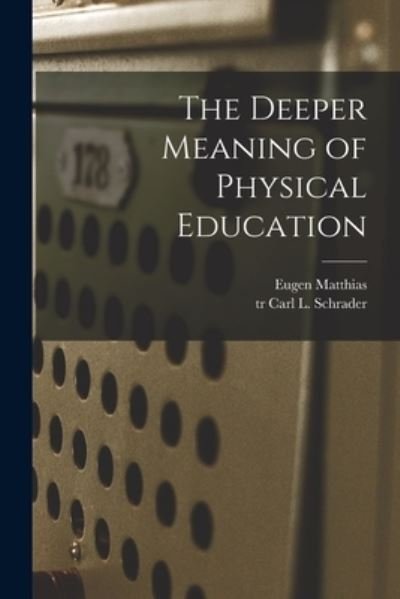 Cover for Eugen 1882- Matthias · The Deeper Meaning of Physical Education (Paperback Book) (2021)