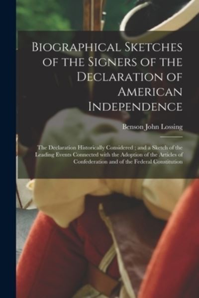 Biographical Sketches of the Signers of the Declaration of American Independence - Benson John 1813-1891 Lossing - Books - Legare Street Press - 9781014416766 - September 9, 2021