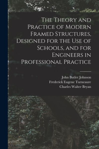 Theory and Practice of Modern Framed Structures, Designed for the Use of Schools, and for Engineers in Professional Practice - John Butler Johnson - Bøger - Creative Media Partners, LLC - 9781015972766 - 27. oktober 2022