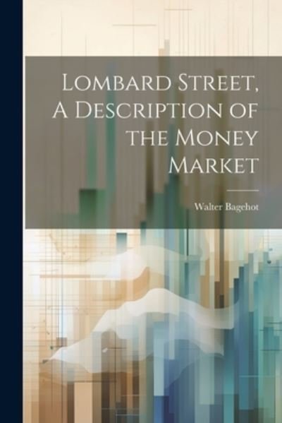 Cover for Walter Bagehot · Lombard Street, a Description of the Money Market (Buch) (2023)