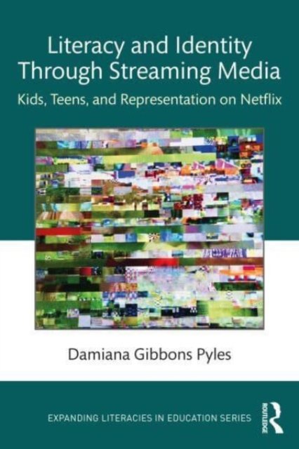 Cover for Pyles, Damiana Gibbons (Appalachian State University, USA) · Literacy and Identity Through Streaming Media: Kids, Teens, and Representation on Netflix - Expanding Literacies in Education (Pocketbok) (2023)