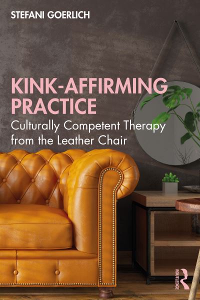 Cover for Stefani Goerlich · Kink-Affirming Practice: Culturally Competent Therapy from the Leather Chair (Pocketbok) (2022)