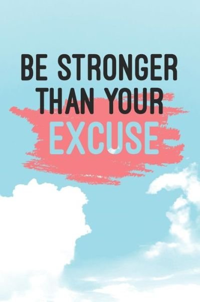 Cover for DP Productions · Be Stronger Than Your Excuse : Inspirational Quote Notebook (Paperback Book) (2019)