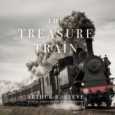 The Treasure Train Lib/E - Arthur B Reeve - Music - Blackstone Publishing - 9781094140766 - June 9, 2020