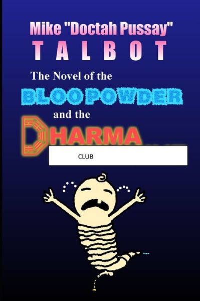 Cover for Mike &quot;Doctah Pussay&quot; Talbot · The Novel of the Bloo Powder and the Dharma Club (Paperback Book) (2019)