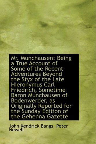 Cover for John Kendrick Bangs · Mr. Munchausen: Being a True Account of Some of the Recent Adventures Beyond the Styx of the Late Hi (Hardcover Book) (2009)