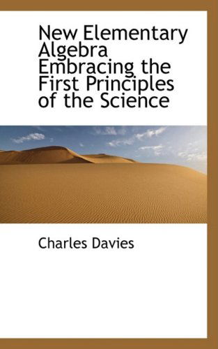 Cover for Charles Davies · New Elementary Algebra Embracing the First Principles of the Science (Paperback Book) (2009)