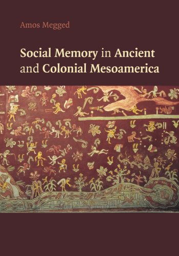 Cover for Megged, Amos (University of Haifa, Israel) · Social Memory in Ancient and Colonial Mesoamerica (Paperback Book) (2014)