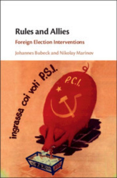 Cover for Bubeck, Johannes (Universitat Mannheim, Germany) · Rules and Allies: Foreign Election Interventions (Hardcover Book) (2019)