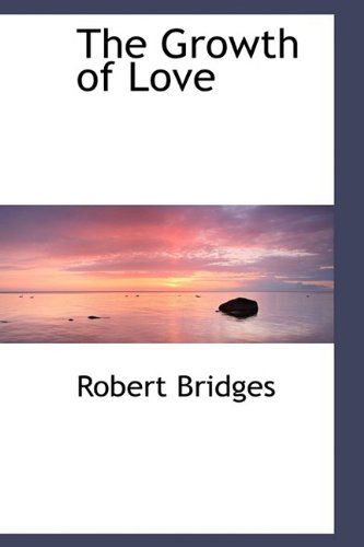 Cover for Robert Bridges · The Growth of Love (Paperback Book) (2009)