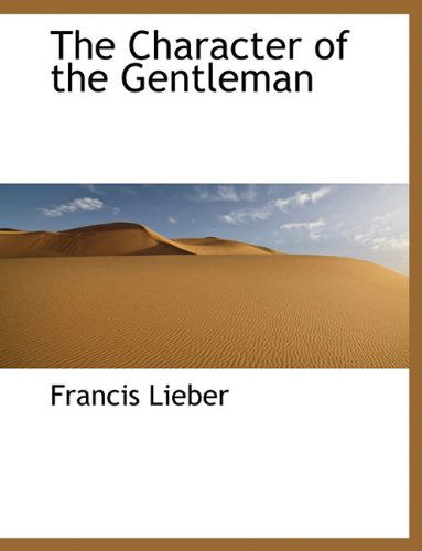 Cover for Francis Lieber · The Character of the Gentleman (Paperback Book) (2009)