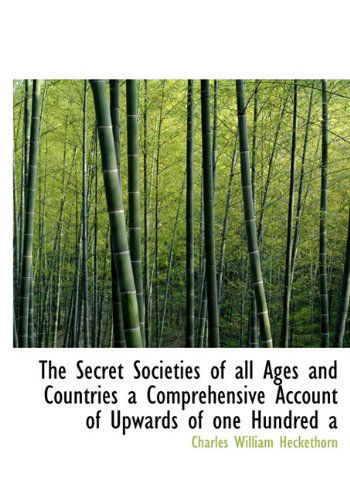 Cover for Charles William Heckethorn · The Secret Societies of All Ages and Countries a Comprehensive Account of Upwards of One Hundred a (Hardcover Book) (2009)