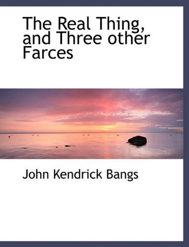 Cover for John Kendrick Bangs · The Real Thing, and Three Other Farces (Hardcover Book) (2009)