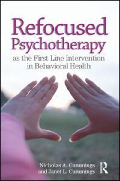 Cover for Cummings, Nicholas A (Nicholas &amp; Dorothy Cummings Foundation, Arizona, USA) · Refocused Psychotherapy as the First Line Intervention in Behavioral Health (Paperback Book) (2017)