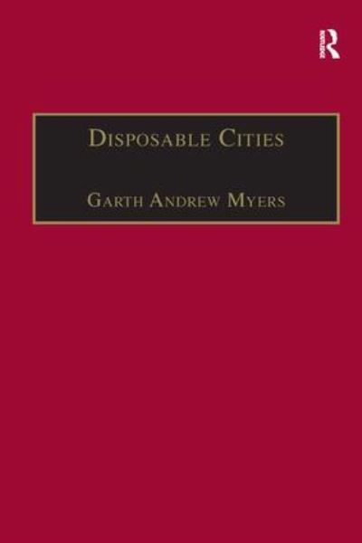 Cover for Garth Andrew Myers · Disposable Cities: Garbage, Governance and Sustainable Development in Urban Africa - Re-materialising Cultural Geography (Paperback Book) (2016)