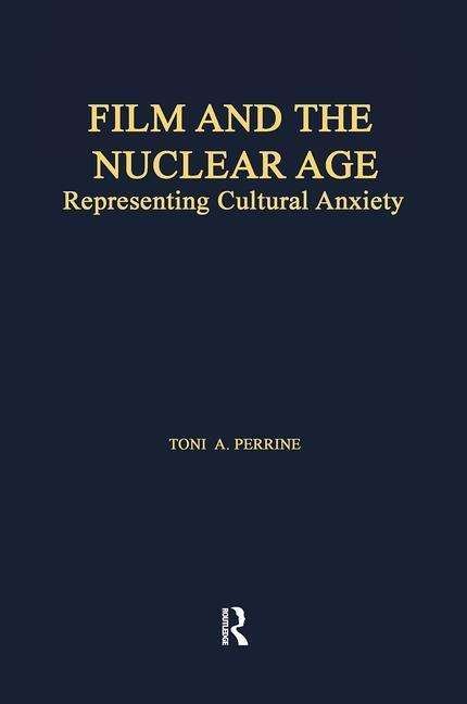 Cover for Toni A. Perrine · Film and the Nuclear Age: Representing Cultural Anxiety - Studies in American Popular History and Culture (Taschenbuch) (2018)