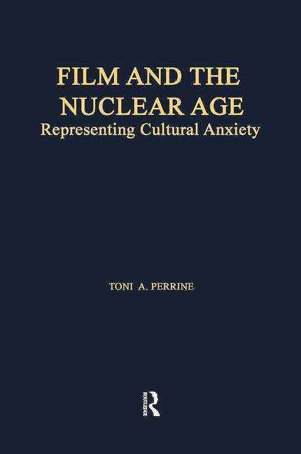 Cover for Toni A. Perrine · Film and the Nuclear Age: Representing Cultural Anxiety - Studies in American Popular History and Culture (Pocketbok) (2018)