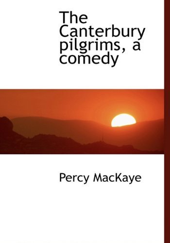 Cover for Percy Mackaye · The Canterbury Pilgrims, a Comedy (Hardcover bog) (2010)