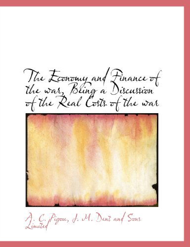 Cover for A. C. Pigou · The Economy and Finance of the War, Being a Discussion of the Real Costs of the War (Paperback Book) (2010)