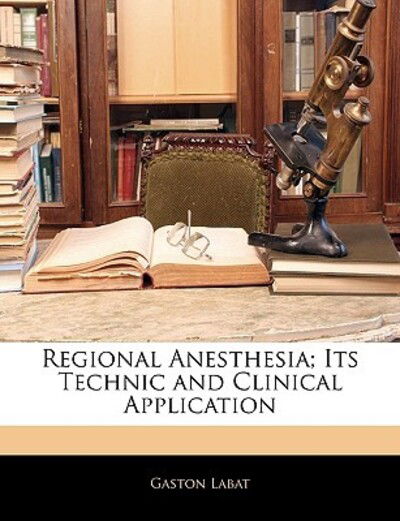 Cover for Labat · Regional Anesthesia; Its Technic (Book)