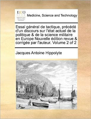 Cover for Jacques Antoine Hippolyte · Essai General De Tactique, Precede D'un Discours Sur L'etat Actuel De La Politique &amp; De La Science Militaire en Europe Nouvelle Edition Revue &amp; Corrig (Paperback Book) (2010)