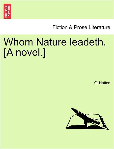 Cover for G Hatton · Whom Nature Leadeth. [a Novel.] (Paperback Book) (2011)