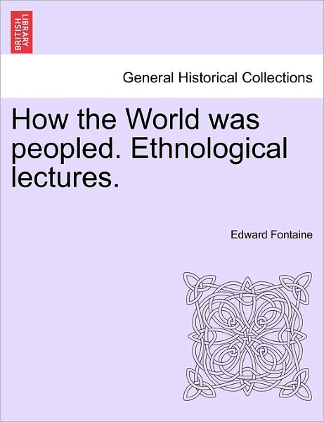 Cover for Edward Fontaine · How the World Was Peopled. Ethnological Lectures. (Paperback Book) (2011)