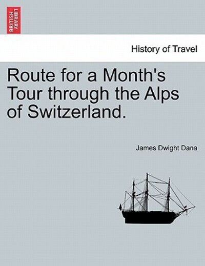 Cover for James Dwight Dana · Route for a Month's Tour Through the Alps of Switzerland. (Paperback Book) (2011)