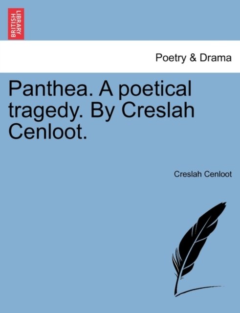 Cover for Creslah Cenloot · Panthea. a Poetical Tragedy. by Creslah Cenloot. (Pocketbok) (2011)