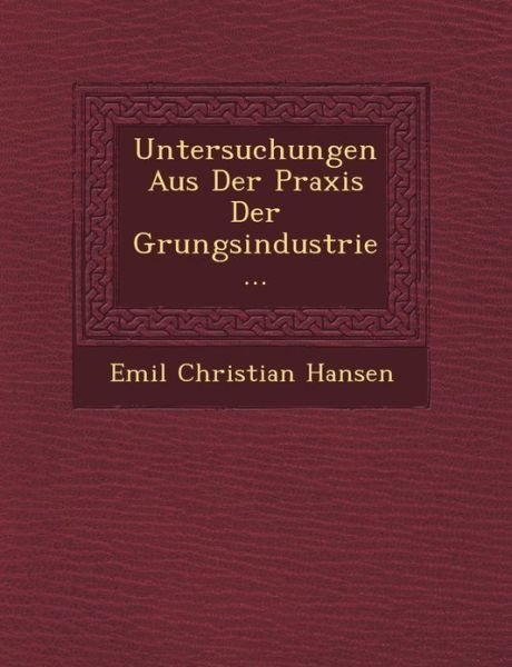 Cover for Emil Christian Hansen · Untersuchungen Aus Der Praxis Der Grungsindustrie... (Paperback Book) [German edition] (2012)