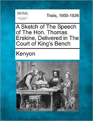 Cover for Elaina Kenyon · A Sketch of the Speech of the Hon. Thomas Erskine, Delivered in the Court of King's Bench (Paperback Book) (2012)