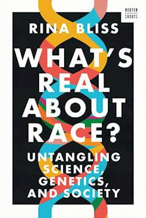 Cover for Bliss, Rina (Rutgers University) · What's Real about Race?: Untangling Science, Genetics, and Society - A Norton Short (Hardcover Book) (2025)