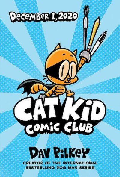 Cat Kid Comic Club: the new blockbusting bestseller from the creator of Dog Man - Cat Kid Comic Club - Dav Pilkey - Books - Scholastic US - 9781338712766 - December 1, 2020