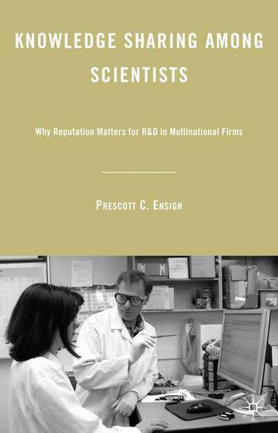 P. Ensign · Knowledge Sharing among Scientists: Why Reputation Matters for R&D in Multinational Firms (Paperback Book) [1st ed. 2009 edition] (2009)