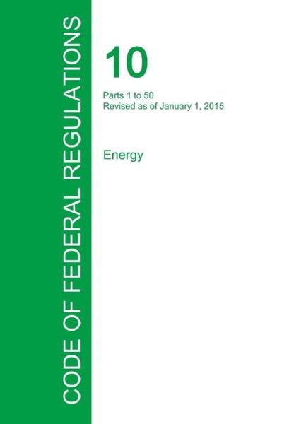 Cover for Office of the Federal Register · Code of Federal Regulations Title 10, Volume 1, January 1, 2015 (Paperback Book) (2016)