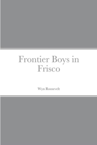 Cover for Wyn Roosevelt · Frontier Boys in Frisco (Bog) (2022)