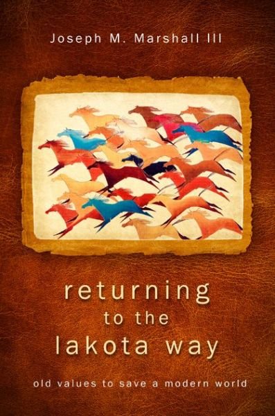 Cover for Joseph M. Marshall III · Returning to the Lakota Way: Old Values to Save a Modern World (Taschenbuch) (2014)