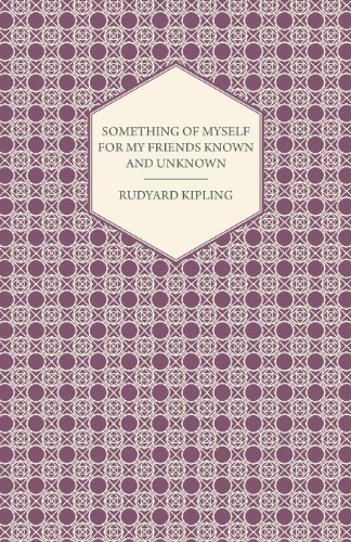 Something of Myself for My Friends Known and Unknown - Rudyard Kipling - Böcker - Bradley Press - 9781406770766 - 20 september 2007
