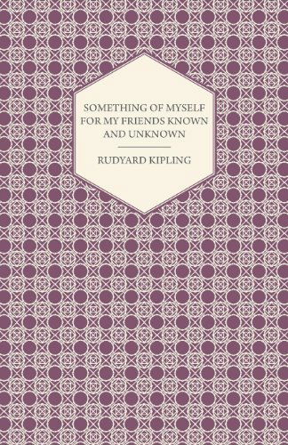 Something of Myself for My Friends Known and Unknown - Rudyard Kipling - Bøger - Bradley Press - 9781406770766 - 20. september 2007