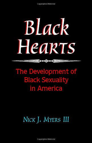 Black Hearts: the Development of Black Sexuality in America - Nick J. Myers III - Bøger - Trafford Publishing - 9781412003766 - 2. juni 2003