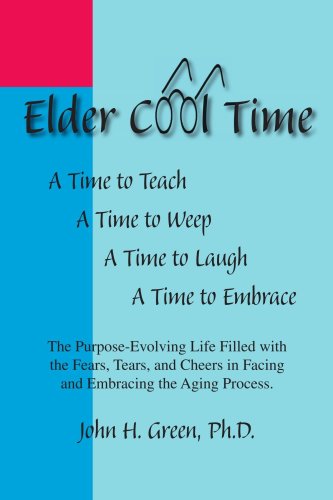 Cover for John H. Green Ph.d. · Elder Cool Time: the Purpose-evolving Life Filled with the Fears, Tears, and Cheers in Facing and Embracing the Aging Process (Paperback Book) (2006)