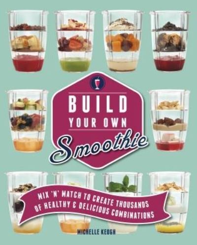 Cover for Michelle Keogh · Build Your Own Smoothie (Hardcover bog) (2016)