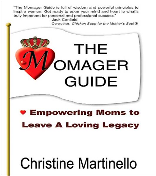 The Momager Guide: Empowering Moms to Leave a Loving Legacy - Christine Martinello - Books - AuthorHouse - 9781418481766 - October 5, 2004